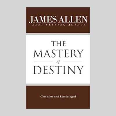 James Allen - The Mastery of Destiny